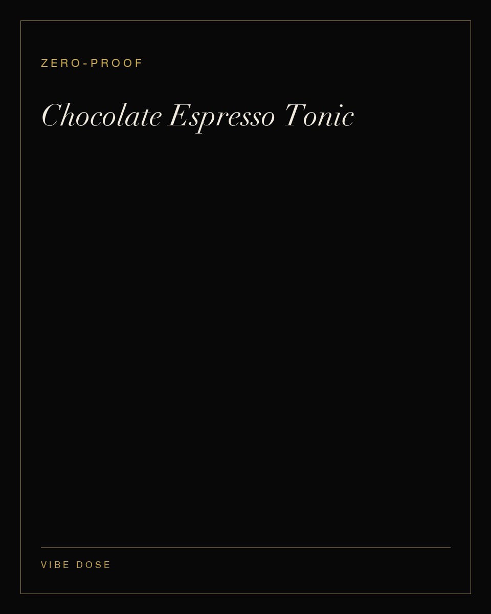 Chocolate Espresso Tonic — a zero-proof Vibe Dose serve