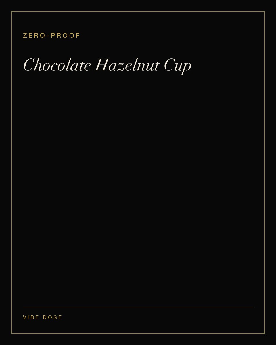 Chocolate Hazelnut Cup — a zero-proof Vibe Dose serve