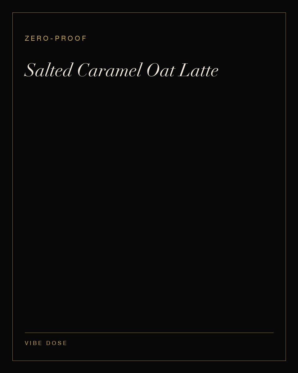 Salted Caramel Oat Latte — a zero-proof Vibe Dose serve