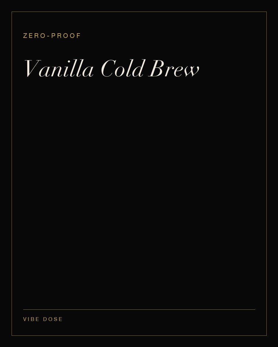 Vanilla Cold Brew — a zero-proof Vibe Dose serve