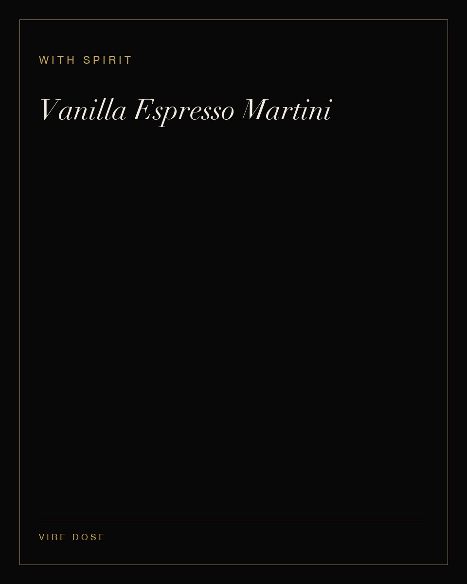 Vanilla Espresso Martini — a with spirit Vibe Dose serve